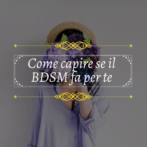comprendere se stessi per sapere se il bdsm fa per te