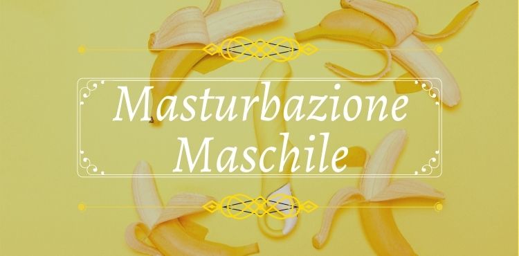 la masturbazione maschile e come affrontarla